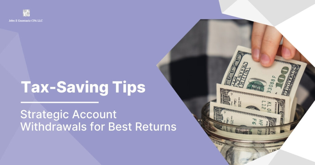 Tax-Saving Tips: Strategic Account Withdrawals for Best Returns, John Geantasio, CPA new jersey