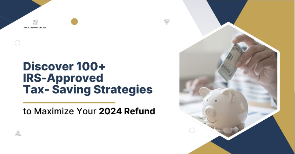 Discover 100+ IRS-Approved Tax- Saving Strategies to Maximize Your 2024 Refund, John Geantasio, CPA new jersey